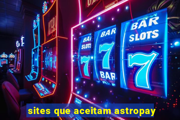 sites que aceitam astropay